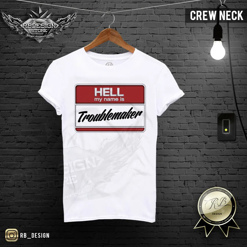 Hell My Name Is Troublemaker Cool T-shirt Bad Boy Graphic Top MD602